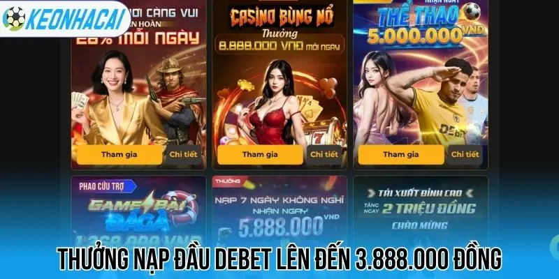 Debet - Nhà Cái Thể Thao Với Odds “Xanh Chín”, Thưởng Cao 2 Thưởng nạp đầu Debet lên đến 3.888.000 đồng