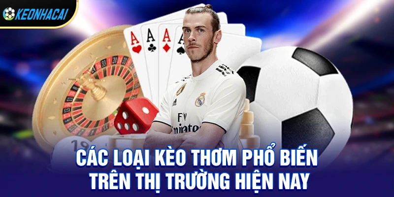 Kèo Thơm – Bí Quyết Săn Kèo Ngon Ăn Lớn Trong Cá Cược Bóng Đá 2 Các loại kèo thơm phổ biến trên thị trường hiện nay
