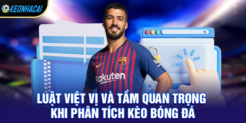 Luật Việt Vị – Quy Tắc Quan Trọng Ảnh Hưởng Đến Mọi Pha Bóng 3 Luật việt vị và tầm quan trọng khi phân tích kèo bóng đá