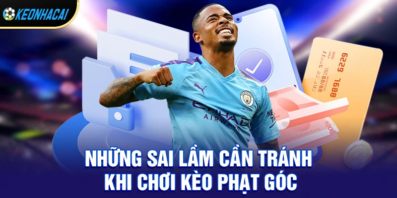 Kèo Phạt Góc - Hướng Dẫn Chi Tiết Cách Chơi Từ A Đến Z 3 Những sai lầm cần tránh khi chơi kèo phạt góc