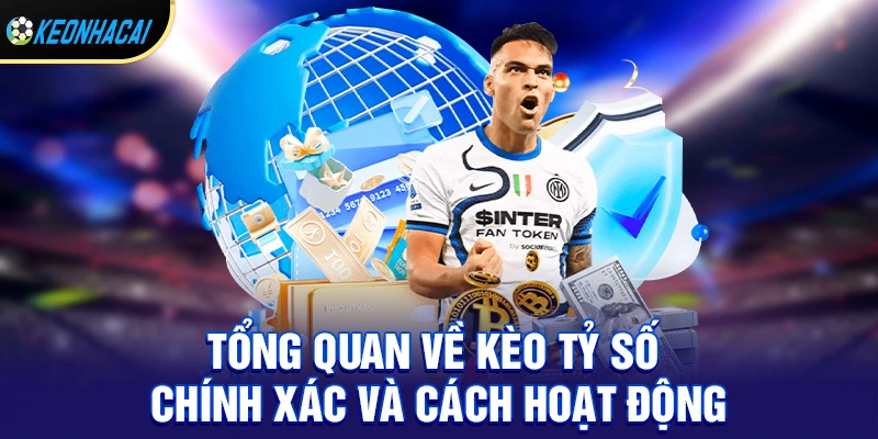Tổng quan về kèo tỷ số chính xác và cách hoạt động