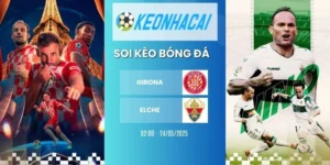 Kèo nhà cái Girona vs Elche - La Liga, 24/05/2026