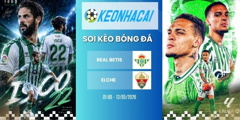 Kèo nhà cái Real Betis vs Elche - La Liga, 13/05/2026