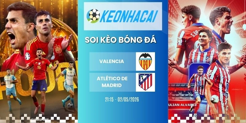 Kèo nhà cái Valencia vs Atletico de Madrid - La Liga, 02/05/2026