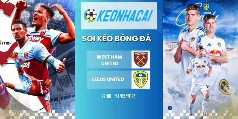 Kèo nhà cái West Ham United vs Leeds United - NHA, 24/05/2026