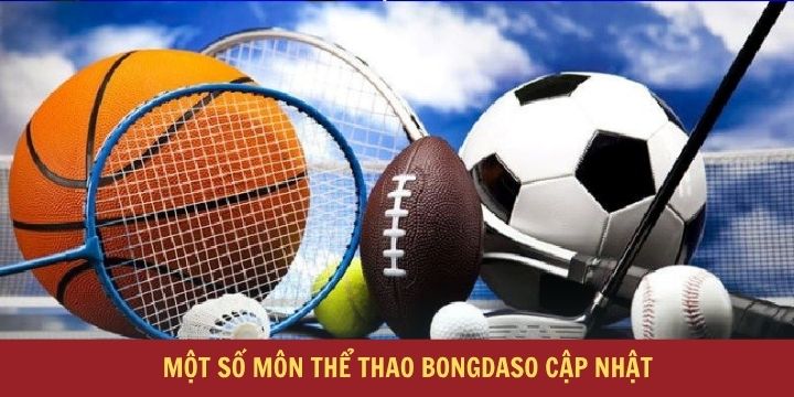 Bongdaso cung cấp nhiều bộ môn thể thao giúp bạn trải nghiệm dễ dàng