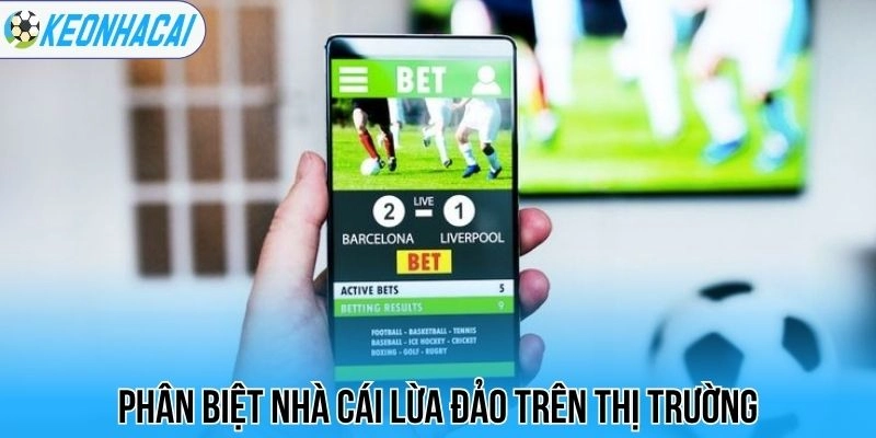 Phân biệt nhà cái lừa đảo trên thị trường