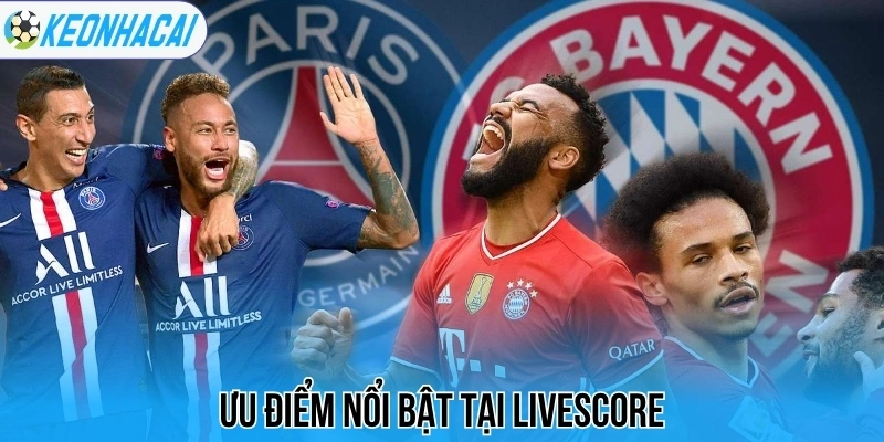 Livescore – Trực Tuyến Bóng Đá 247 Chi Tiết Và Chính Xác 27 Ưu điểm nổi bật tại livescore