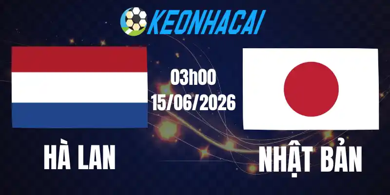Soi Kèo Nhà Cái Hà Lan Vs Nhật Bản - Bảng F World Cup 03h00 15/06/2026